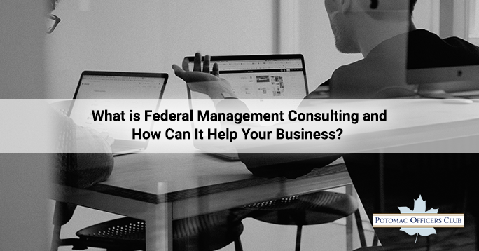 What is Federal Management Consulting and How Can It Help Your Business?