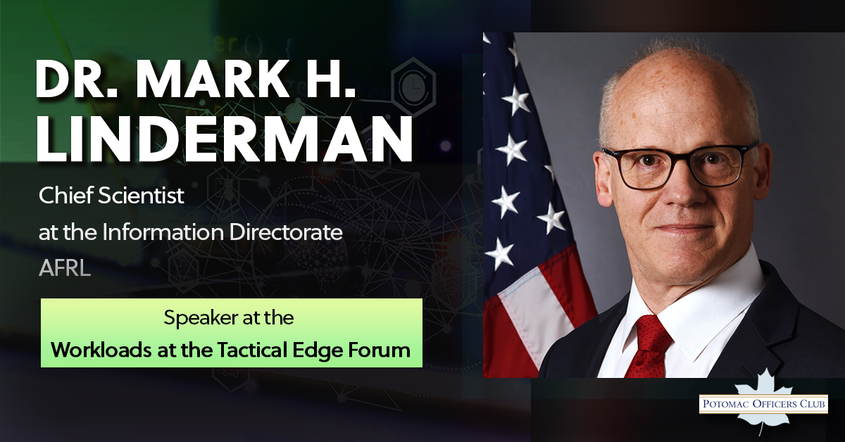 Dr. Mark H. Linderman, Chief Scientist At The Information Directorate, AFRL Is Speaker At The Workloads At The Tactical Edge Forum